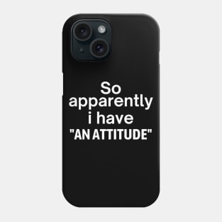 I Have An Attitude Phone Case