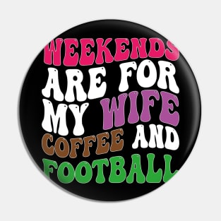 weekends are for my wife coffee and football Pin