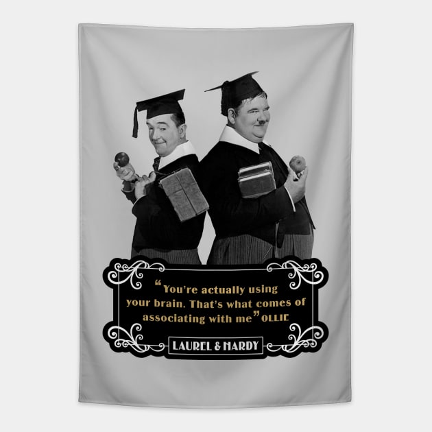Laurel & Hardy Quotes: 'You're Actually Using Your Brain. That's What Comes Of Associating With Me' Tapestry by PLAYDIGITAL2020