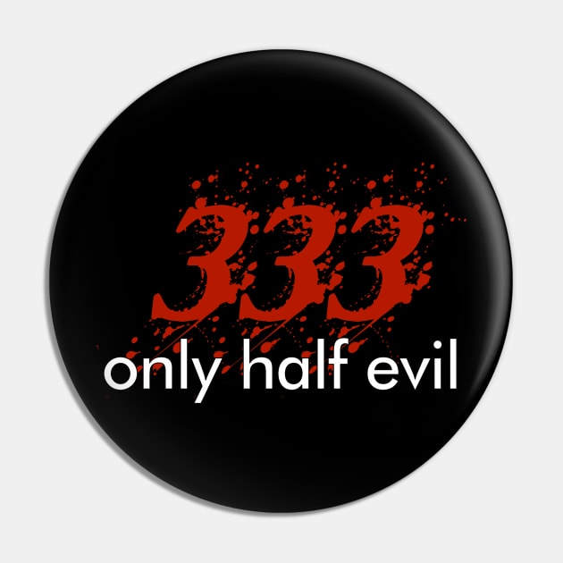 333 only half evil funny Halloween Tee Pin by TwiztidInASense