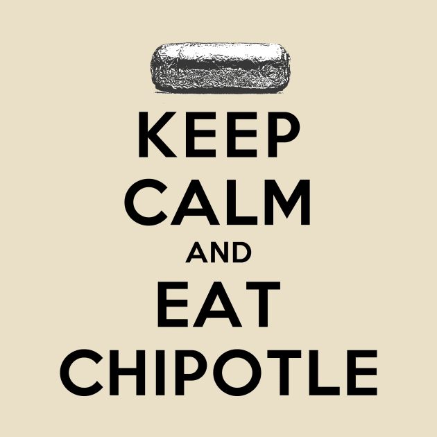 Keep Calm and Eat Chipotle by rachaelroyalty