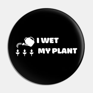 I Wet My Plant Pin