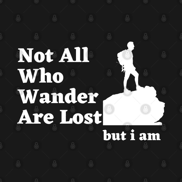 Not All Who wander are lost but i am by debageur