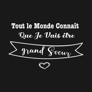 Tout le monde connaît que je vais être grand Soeur T-Shirt