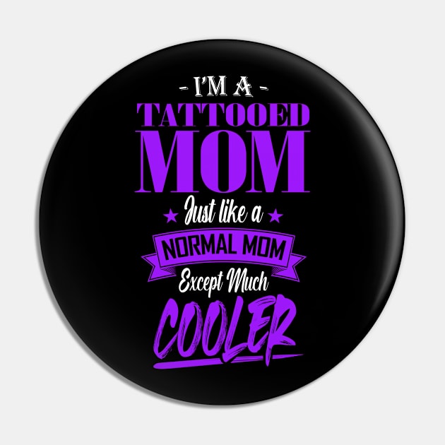 I'm a Tattooed Mom Just like a Normal Mom Except Much Cooler Pin by mathikacina