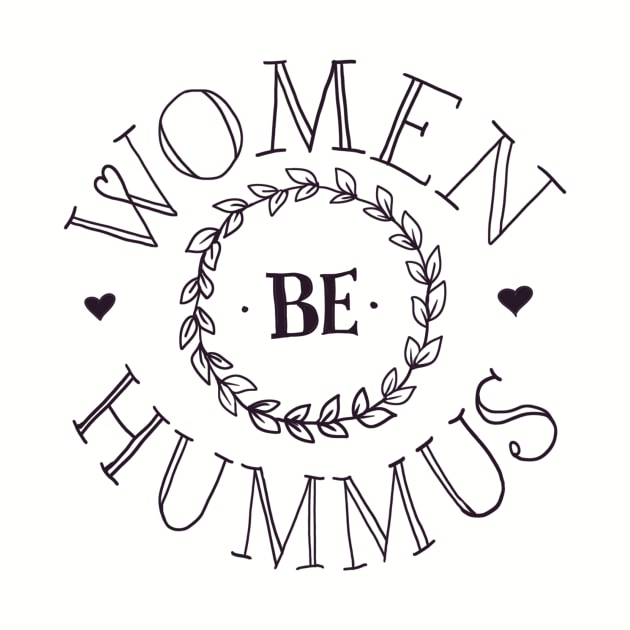 Women Be Hummus #1 by Hey Riddle Riddle