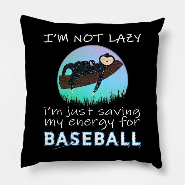 Baseball, i'm not lazy i'm just saving my energy for Baseball Pillow by safoune_omar