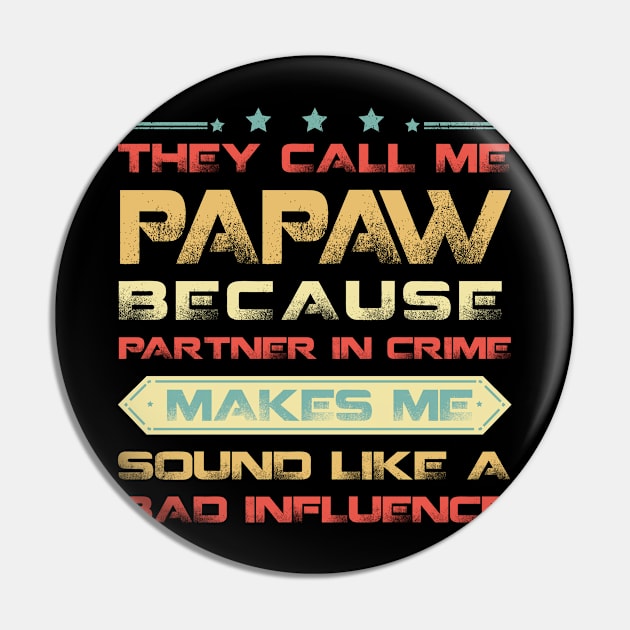 They Call Me Papaw Because Partner In Crime Makes Me Sound Like A Bad Influence Pin by Bastosth