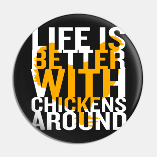 Life Is Better With Chickens Around Pin