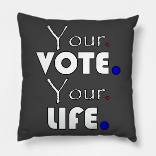 Your vote your life Pillow