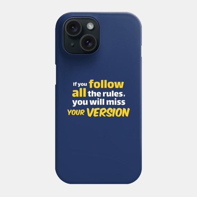 If you follow all the rules,  you will miss  YOUR VERSION Phone Case by Amrshop87