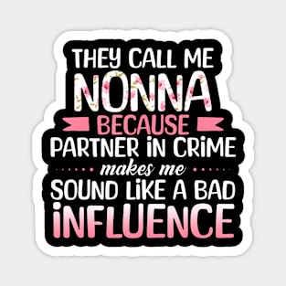 They Call Me Nonna Because Partner In Crime Bad Influence Magnet