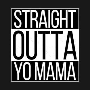 Straight Outta Yo Mama T-Shirt