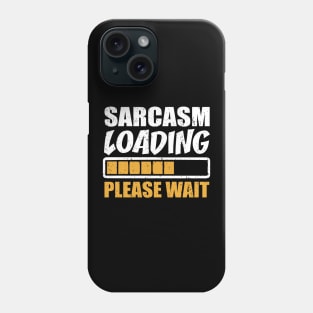Sarcasm Loading Please Wait T-Shirt Gift Phone Case