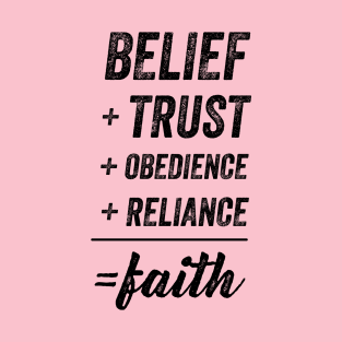 Belief + Trust + Obedience + Reliance = Faith • Black Text T-Shirt