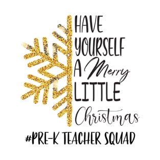 Have Yourself A Merry Little Christmas Pre-K Teacher Squad T-Shirt