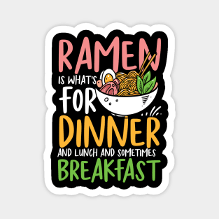 Ramen is What's For Dinner and Lunch and Sometimes Breakfast Magnet