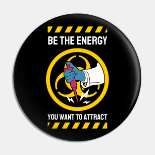 Be The Energy You Want To Attract Pin