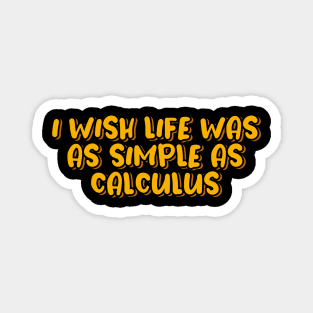 I Wish Life Was As Simple As Calculus Magnet