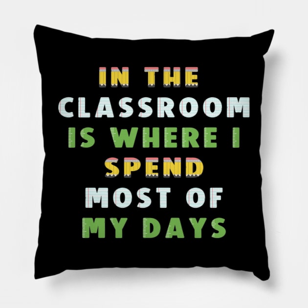 Teacher Days Tee Pillow by KarmicKal