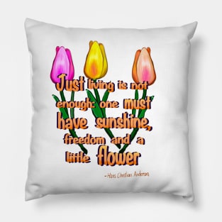 Flowers poem Just living Is not enough one must have sunshine, freedom and a little flower Quote from Hans Christian Anderson Pillow