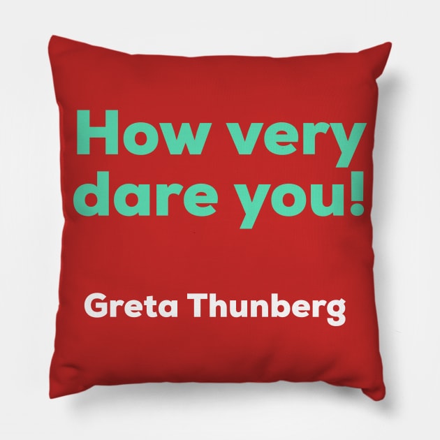 Greta Thunberg - How Very Dare You! Pillow by AlternativeEye