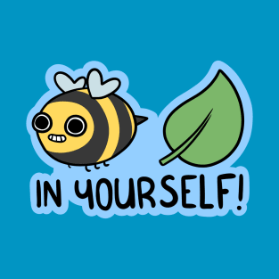 Bee Leaf In Yourself! T-Shirt