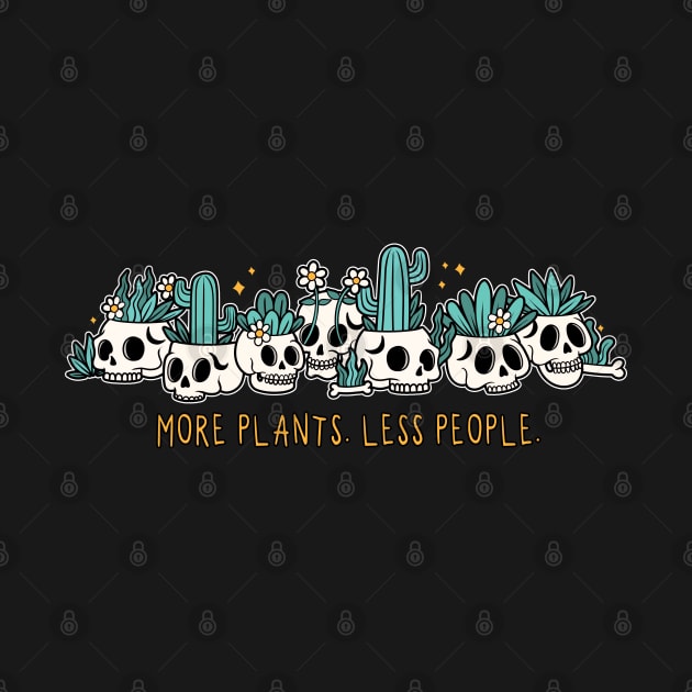 More plants. Less people by NinthStreetShirts