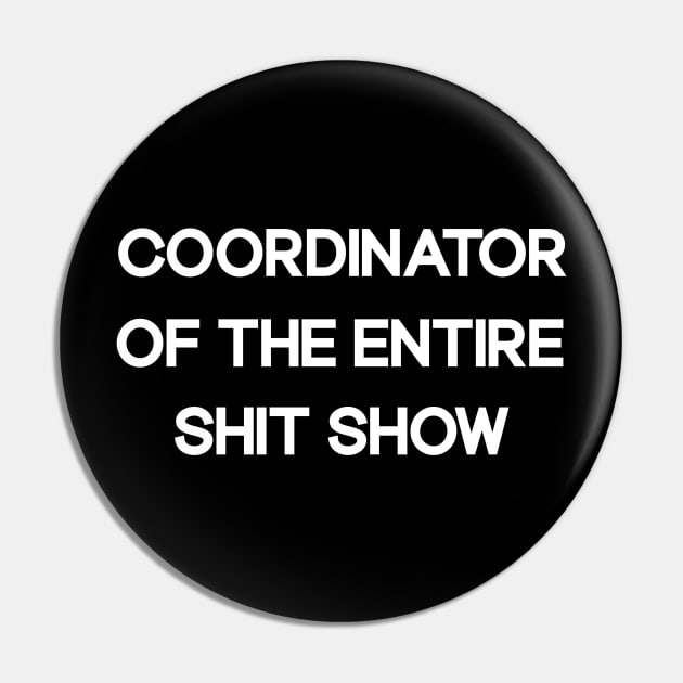 Coordinator Of The Entire Shit Show Funny Sarcastic Pin by TOMOPRINT⭐⭐⭐⭐⭐