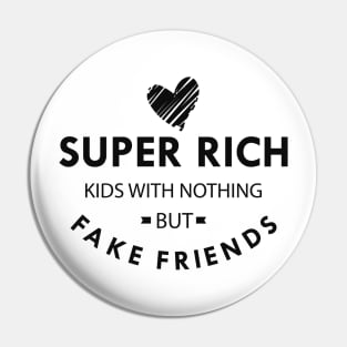 Super rich kids with nothing but fake friends Pin