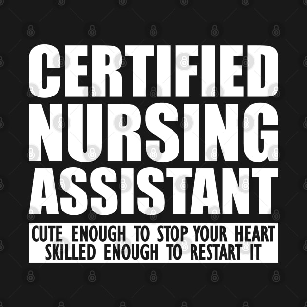 Certified Nursing Assistant cute enough to stop heart skilled enough to restart it by KC Happy Shop