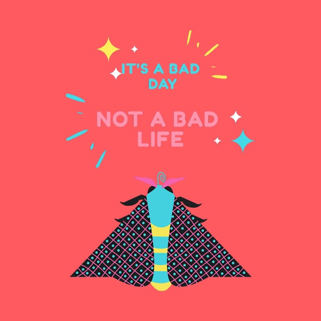 It's a bad day, not a bad life by Prettielilpixie