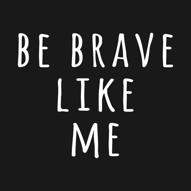 Be brave like me by sunima