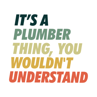 Plumber Thing. You won't get it. T-Shirt