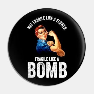 Not Fragile Like A Flower Fragile Like A Bomb Gift Quote Pin