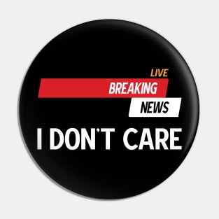 Breaking News I Don't Care Pin