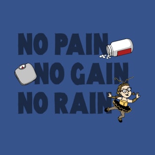 No Pain, No Gain, No Rain... T-Shirt