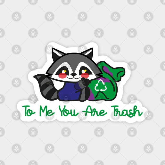 to me you are trash(racoon) Magnet by remerasnerds