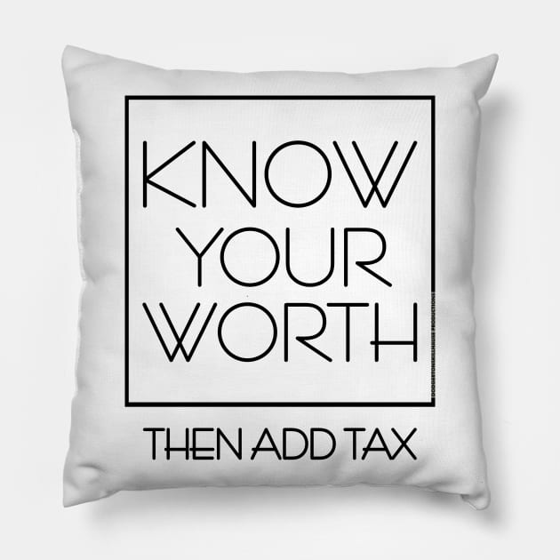 DSP - KNOW YOUR WORTH THEN ADD TAX Pillow by DodgertonSkillhause