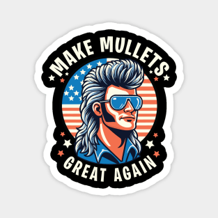 Make Mullets Great Again - 80s Hairstyle Retro USA Flag Magnet