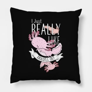 I Just Really Like Axolotls, OK? Pillow
