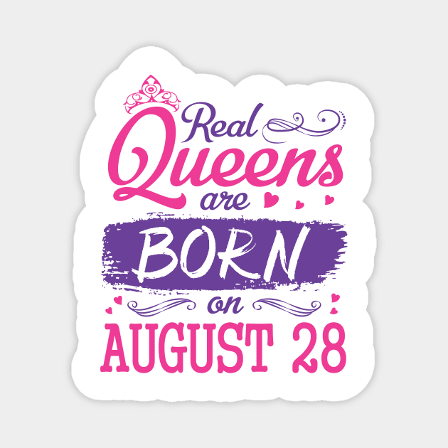 Real Queens Are Born On August 28 Happy Birthday To Me You Nana Mom Aunt Sister Wife Daughter Niece Magnet by bakhanh123