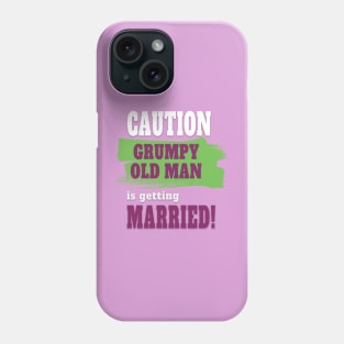 Caution! Grumpy old man is getting married Phone Case