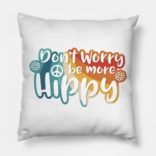 Don't Worry be more Hippy / Happy Pillow