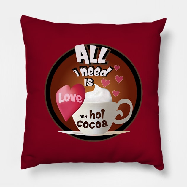 all i need is love and hot cocoa Pillow by ArteriaMix
