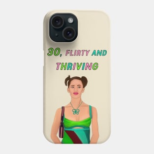 30, FLIRTY AND THRIVING Phone Case