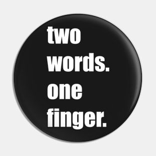 Funny, sarcastic, funny gift, best friends gift, two words, one finger, middle finger Pin