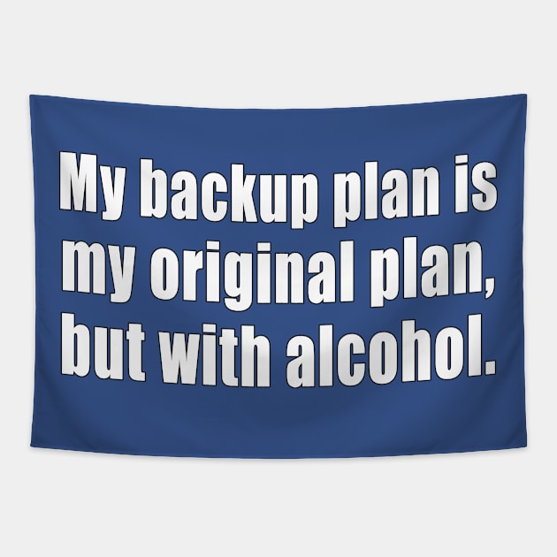 My backup plan is my original plan, but with alcohol. Tapestry by Carrie T Designs