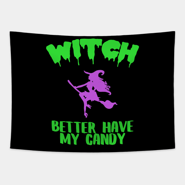 Witch Better Have My Candy Funny Halloween Costume Tapestry by charlescheshire