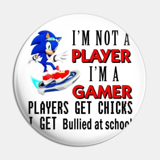 I'm Not A Player I'm A Gamer Players Get Chicks I Get Bullied at School Pin